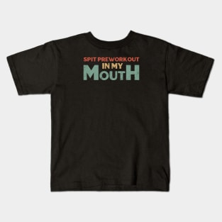 Spit preworkout in my mouth Kids T-Shirt